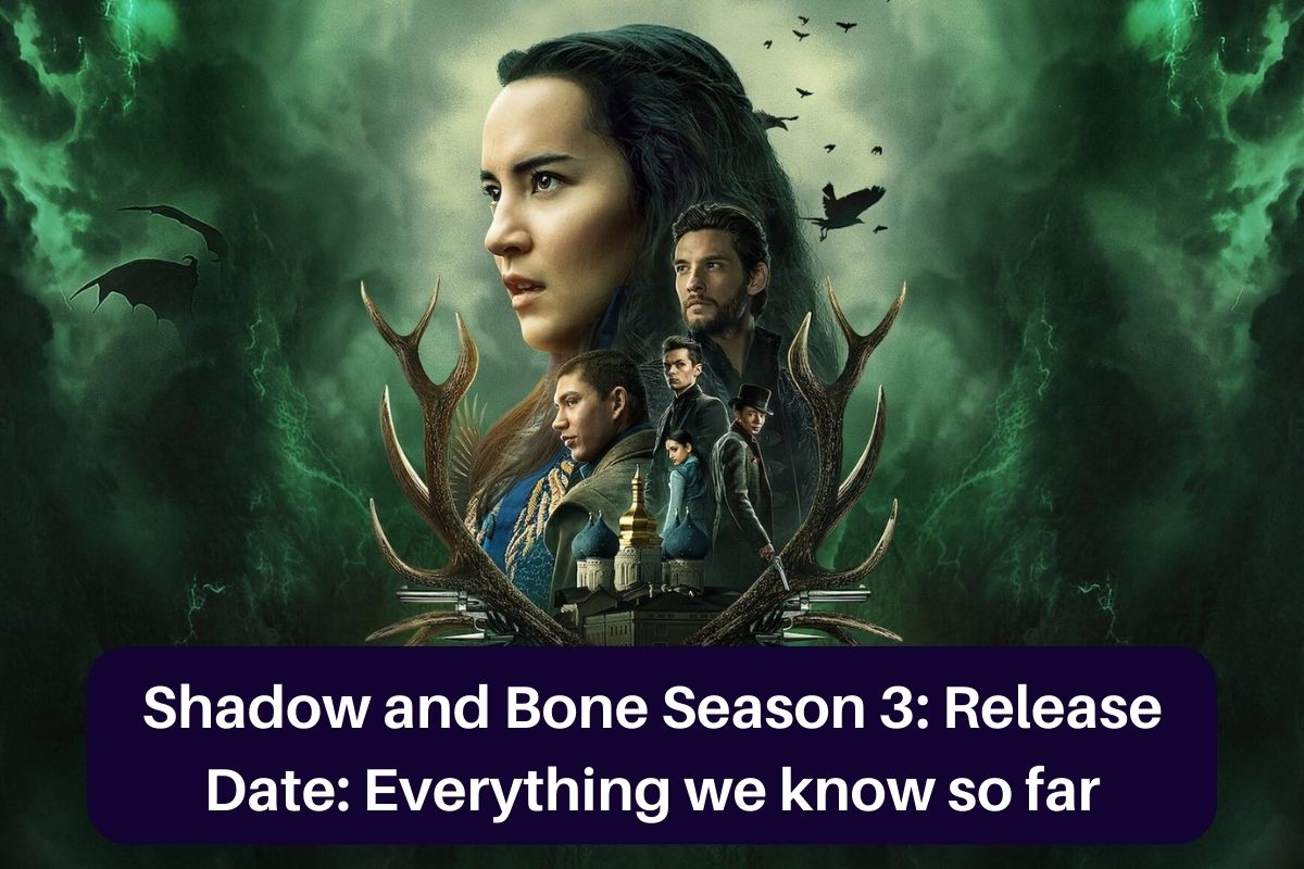 Shadow and Bone' Season 3 - Cast, News, Plot and More